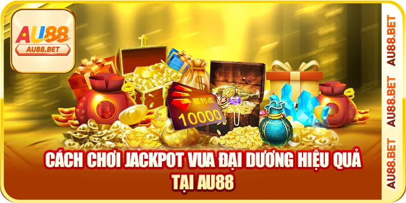 Cách chơi jackpot vua đại dương hiệu quả tại au88